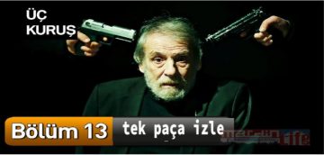 Üç Kuruş 13. bölüm full izle!￼￼