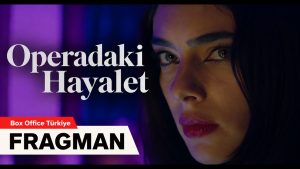 Operadaki Hayalet Filmi Fragman Yayında
