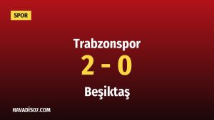 Trabzonspor Sahasında Beşiktaş’ı 2-0 Mağlup Etti